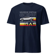Where we're going we don't need gas new Roadster t-shirt navy